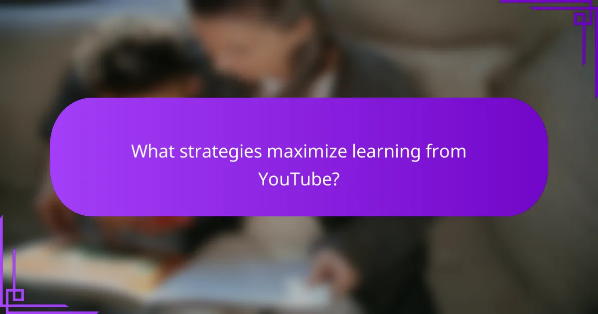 What strategies maximize learning from YouTube?