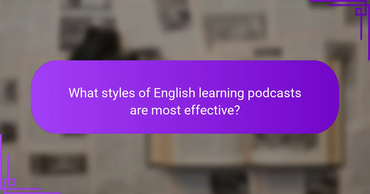 What styles of English learning podcasts are most effective?