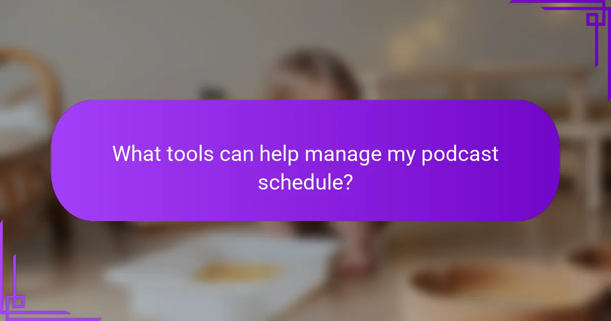 What tools can help manage my podcast schedule?