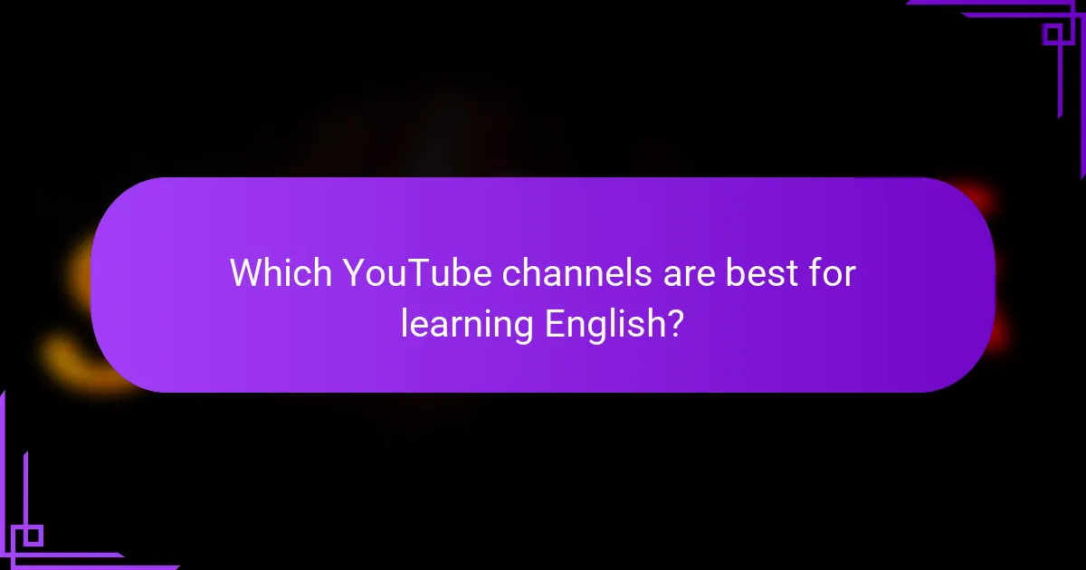 Which YouTube channels are best for learning English?